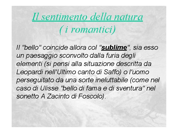 Il sentimento della natura ( i romantici) Il "bello" coincide allora col "sublime", sia