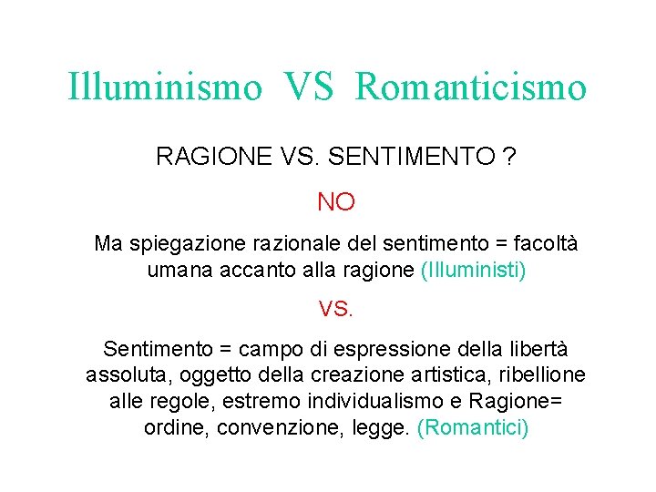 Illuminismo VS Romanticismo RAGIONE VS. SENTIMENTO ? NO Ma spiegazione razionale del sentimento =