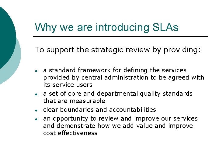 Why we are introducing SLAs To support the strategic review by providing: ● ●