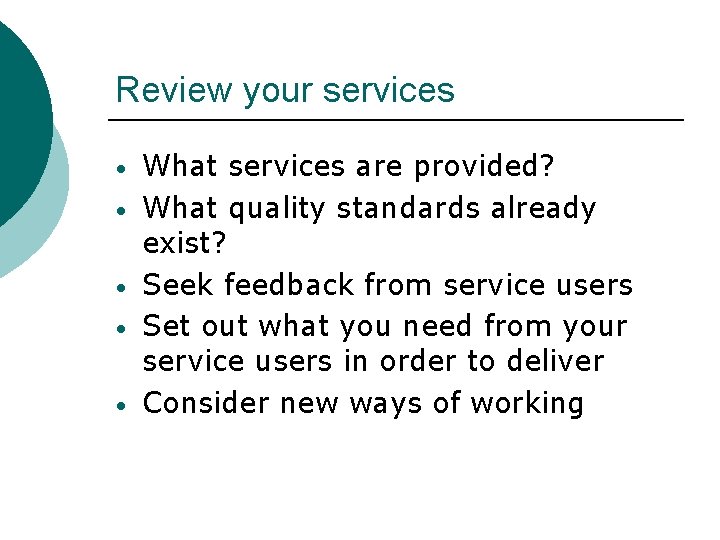 Review your services • • • What services are provided? What quality standards already