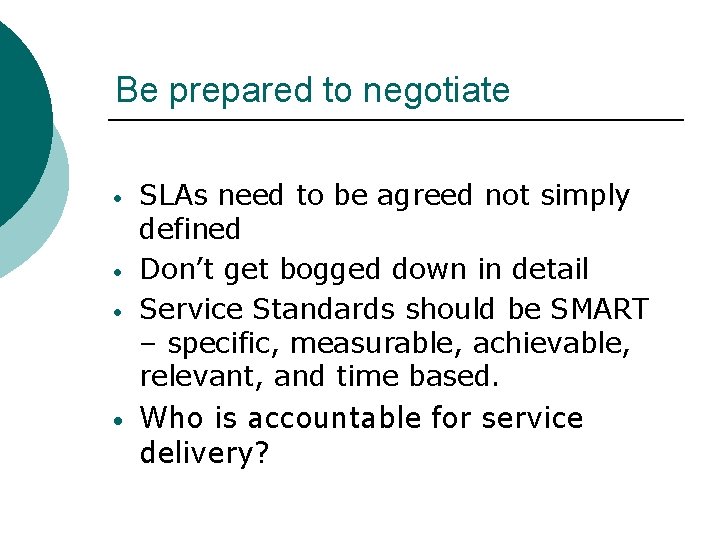 Be prepared to negotiate • • SLAs need to be agreed not simply defined