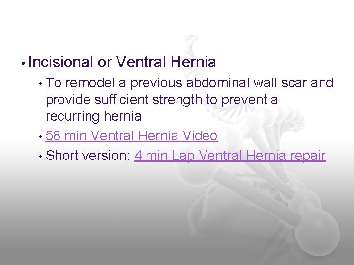  • Incisional or Ventral Hernia To remodel a previous abdominal wall scar and