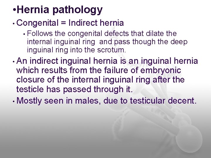  • Hernia pathology • Congenital • = Indirect hernia Follows the congenital defects