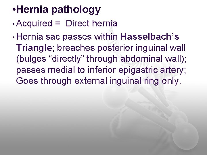  • Hernia pathology • Acquired = Direct hernia • Hernia sac passes within