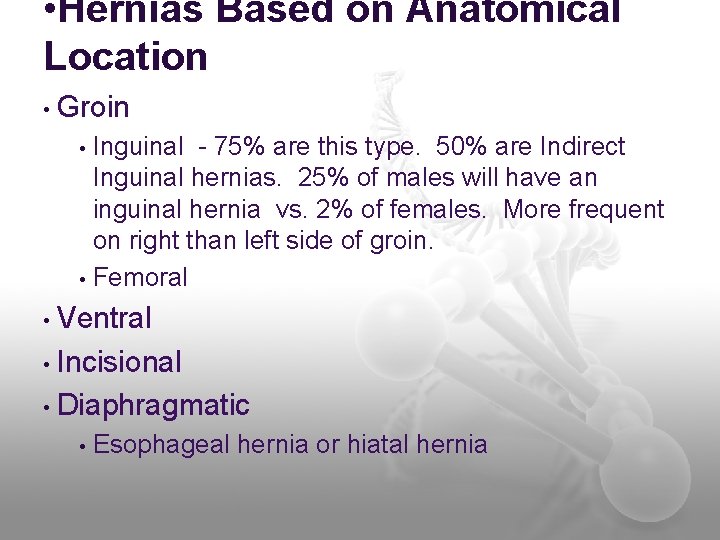  • Hernias Based on Anatomical Location • Groin Inguinal - 75% are this