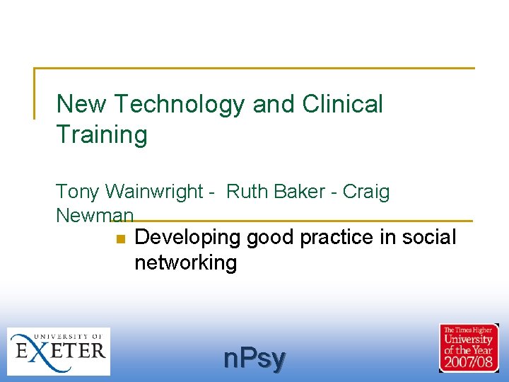 New Technology and Clinical Training Tony Wainwright - Ruth Baker - Craig Newman n