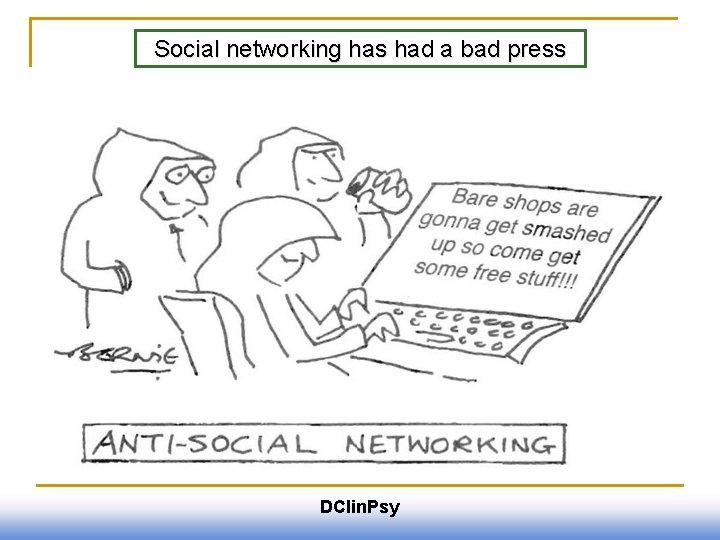 Social networking has had a bad press DClin. Psy 