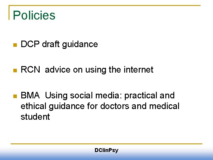 Policies n DCP draft guidance n RCN advice on using the internet n BMA