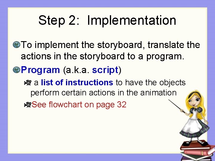 Step 2: Implementation To implement the storyboard, translate the actions in the storyboard to