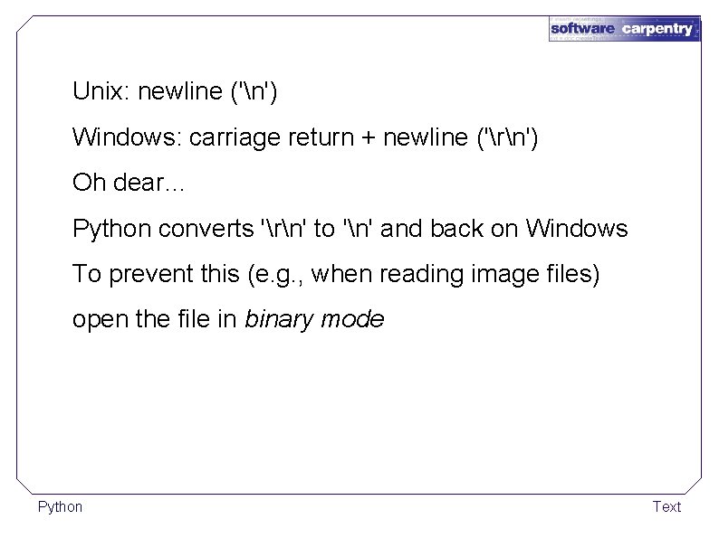 Unix: newline ('n') Windows: carriage return + newline ('rn') Oh dear… Python converts 'rn'