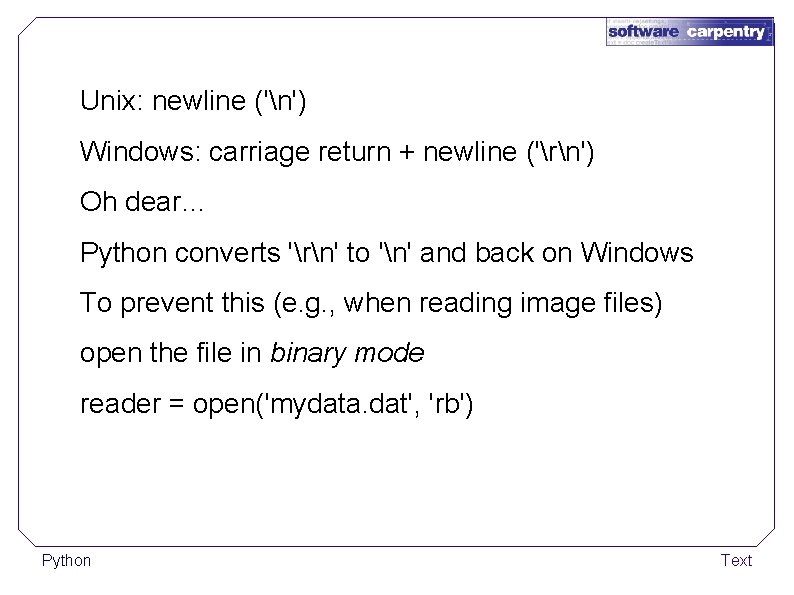 Unix: newline ('n') Windows: carriage return + newline ('rn') Oh dear… Python converts 'rn'