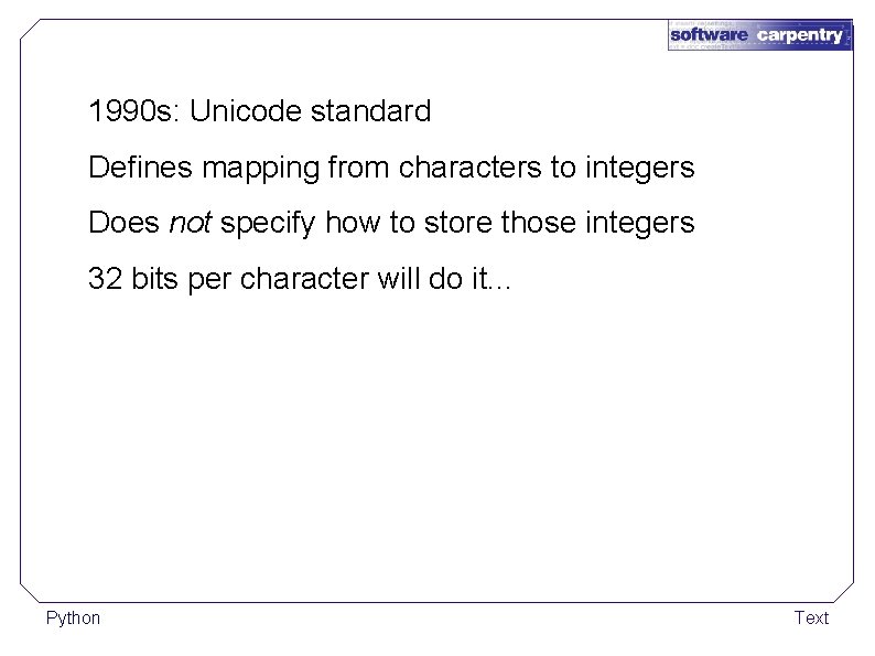 1990 s: Unicode standard Defines mapping from characters to integers Does not specify how