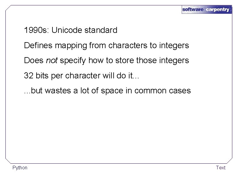 1990 s: Unicode standard Defines mapping from characters to integers Does not specify how