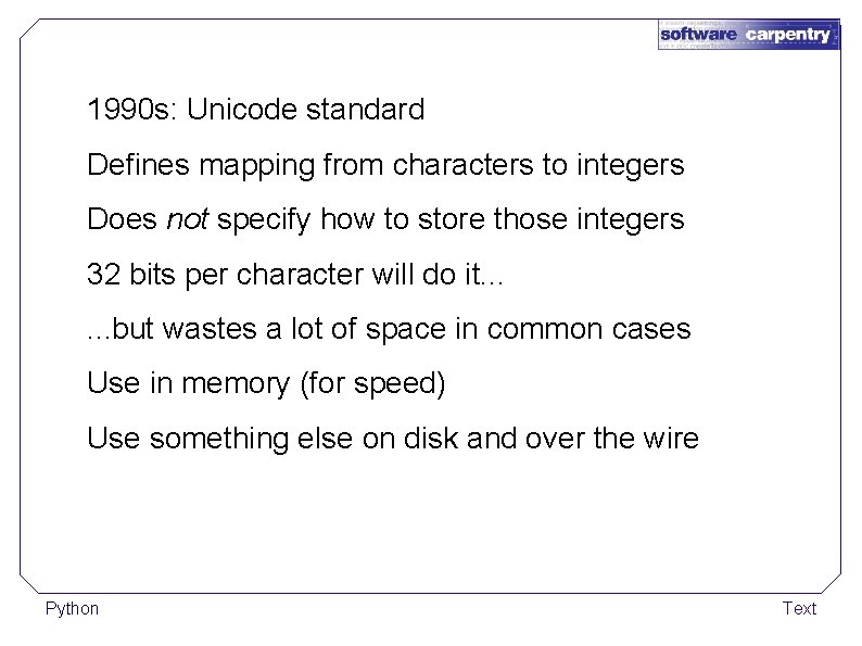 1990 s: Unicode standard Defines mapping from characters to integers Does not specify how