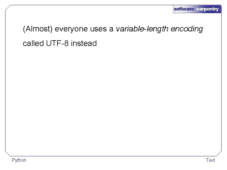 (Almost) everyone uses a variable-length encoding called UTF-8 instead Python Text 