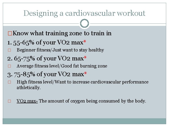 Designing a cardiovascular workout �Know what training zone to train in 1. 55 -65%