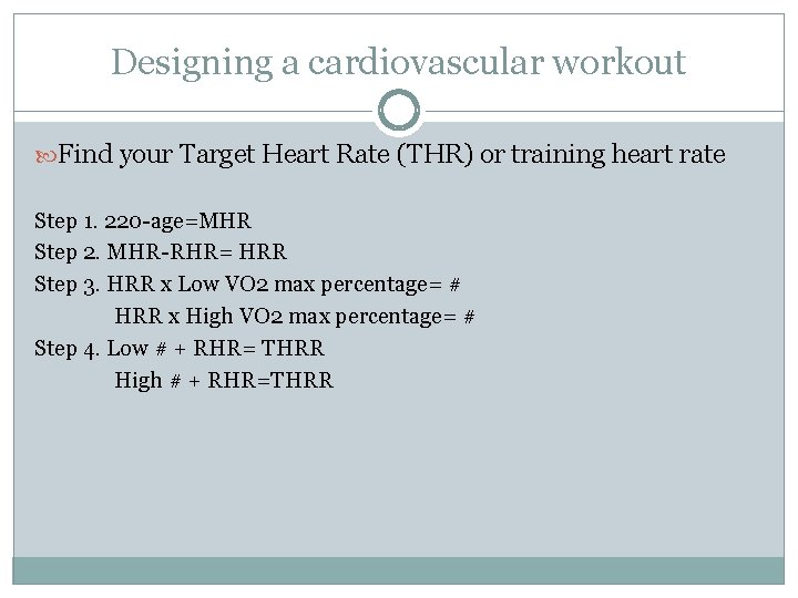 Designing a cardiovascular workout Find your Target Heart Rate (THR) or training heart rate