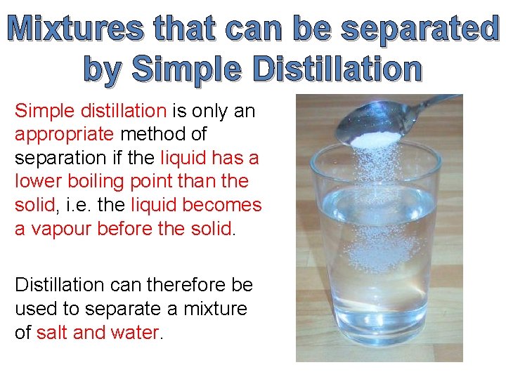 Mixtures that can be separated by Simple Distillation Simple distillation is only an appropriate