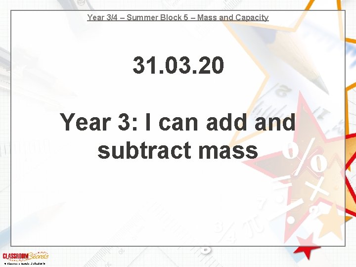 Year 3/4 – Summer Block 5 – Mass and Capacity 31. 03. 20 Year