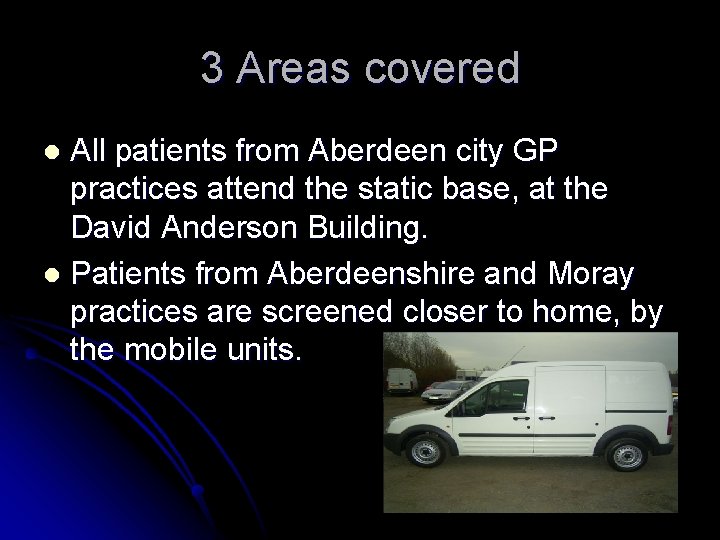 3 Areas covered All patients from Aberdeen city GP practices attend the static base,