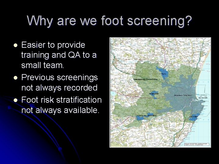 Why are we foot screening? l l l Easier to provide training and QA