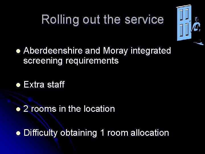 Rolling out the service l Aberdeenshire and Moray integrated screening requirements l Extra staff