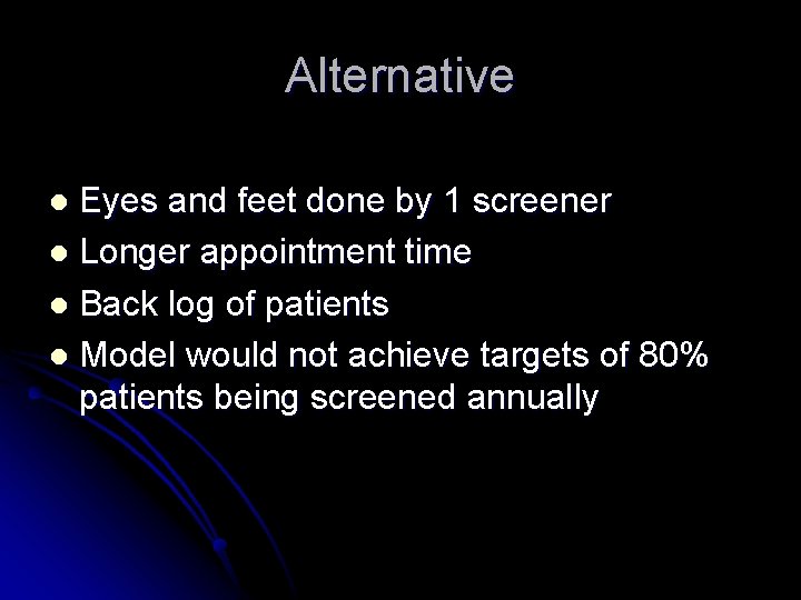 Alternative Eyes and feet done by 1 screener l Longer appointment time l Back