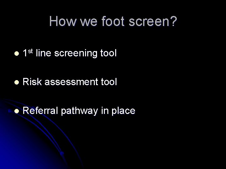 How we foot screen? l 1 st line screening tool l Risk assessment tool
