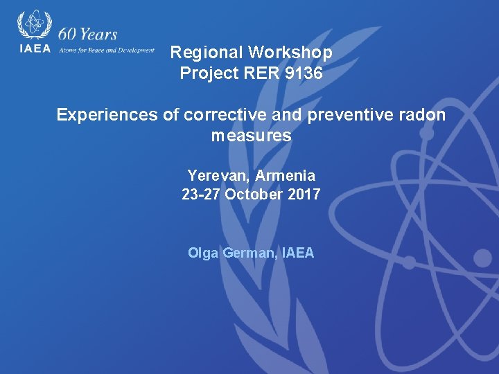 Regional Workshop Project RER 9136 Experiences of corrective and preventive radon measures Yerevan, Armenia