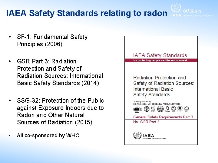 IAEA Safety Standards relating to radon • SF-1: Fundamental Safety Principles (2006) • GSR