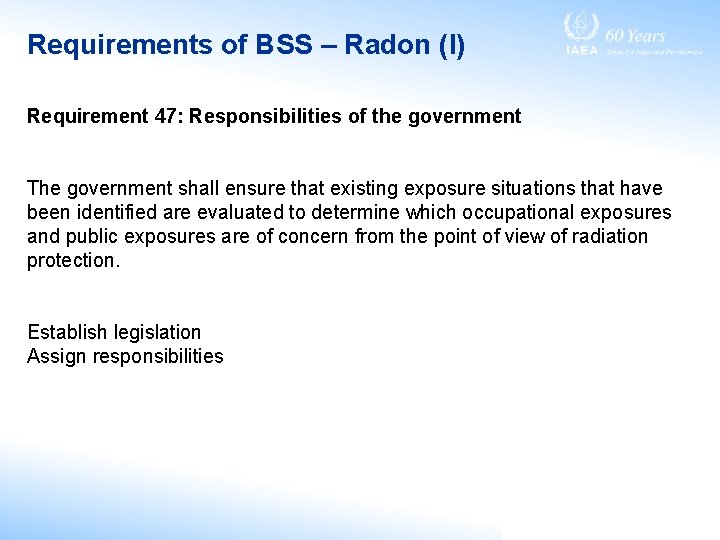 Requirements of BSS – Radon (I) Requirement 47: Responsibilities of the government The government