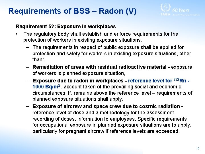 Requirements of BSS – Radon (V) Requirement 52: Exposure in workplaces • The regulatory