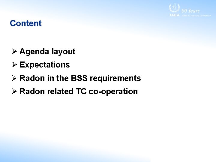 Content Ø Agenda layout Ø Expectations Ø Radon in the BSS requirements Ø Radon