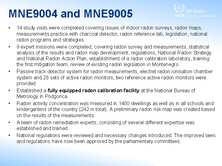 MNE 9004 and MNE 9005 • • 14 study visits were completed covering issues