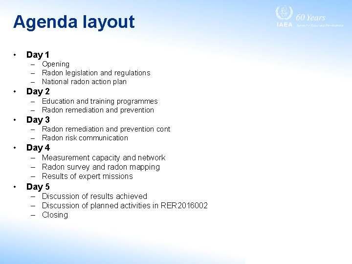 Agenda layout • Day 1 – Opening – Radon legislation and regulations – National