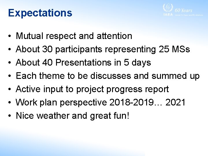 Expectations • • Mutual respect and attention About 30 participants representing 25 MSs About