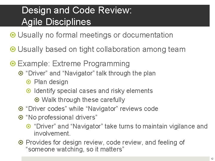Design and Code Review: Agile Disciplines Usually no formal meetings or documentation Usually based