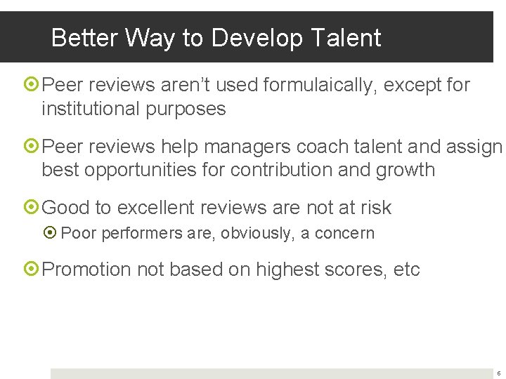 Better Way to Develop Talent Peer reviews aren’t used formulaically, except for institutional purposes