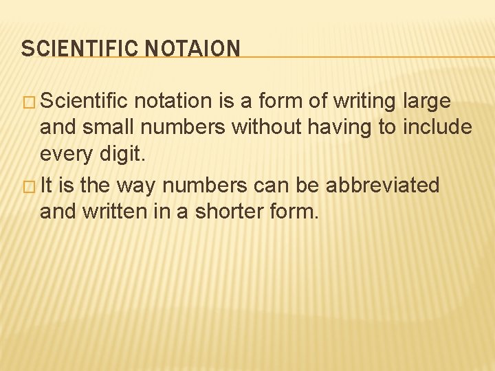 SCIENTIFIC NOTAION � Scientific notation is a form of writing large and small numbers