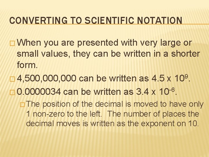 CONVERTING TO SCIENTIFIC NOTATION � When you are presented with very large or small