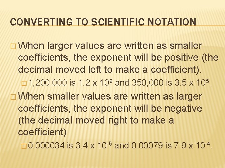 CONVERTING TO SCIENTIFIC NOTATION � When larger values are written as smaller coefficients, the