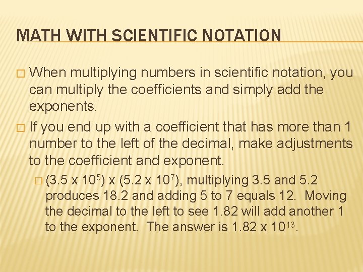 MATH WITH SCIENTIFIC NOTATION When multiplying numbers in scientific notation, you can multiply the