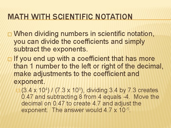 MATH WITH SCIENTIFIC NOTATION � When dividing numbers in scientific notation, you can divide