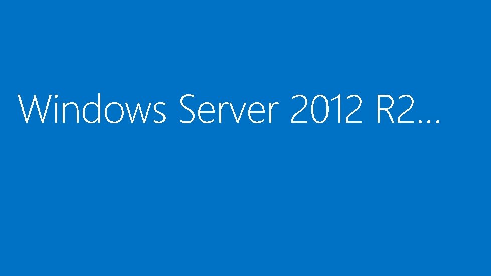 Windows Server 2012 R 2… 