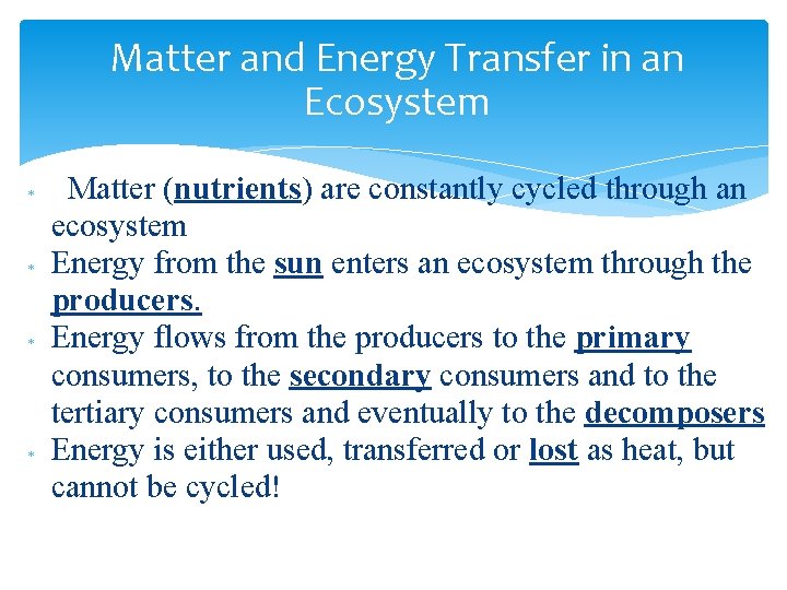 Matter and Energy Transfer in an Ecosystem Matter (nutrients) are constantly cycled through an