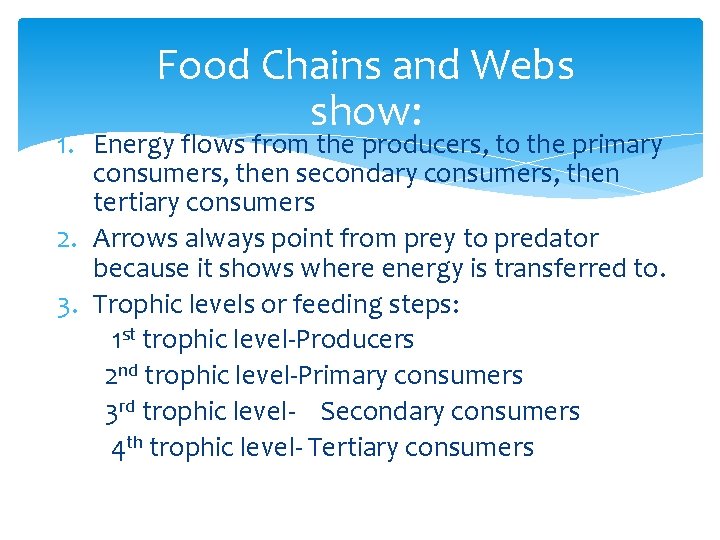 Food Chains and Webs show: 1. Energy flows from the producers, to the primary