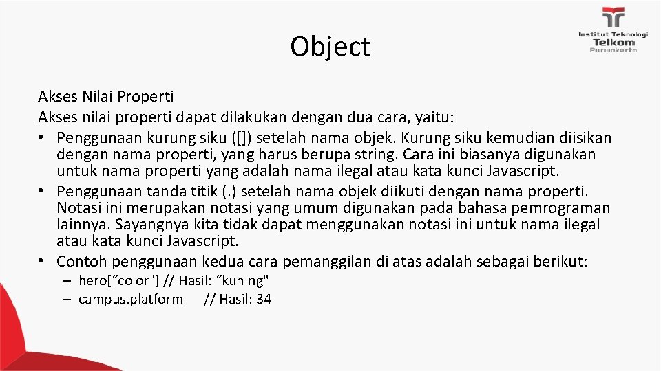 Object Akses Nilai Properti Akses nilai properti dapat dilakukan dengan dua cara, yaitu: •