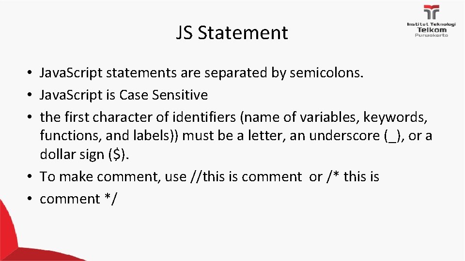 JS Statement • Java. Script statements are separated by semicolons. • Java. Script is