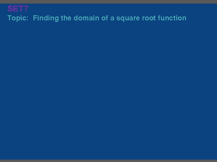 SET? Topic: Finding the domain of a square root function 