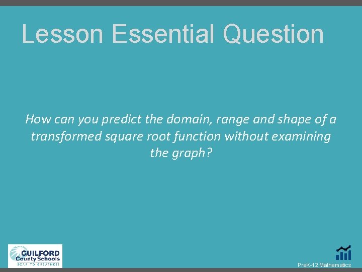 Lesson Essential Question How can you predict the domain, range and shape of a